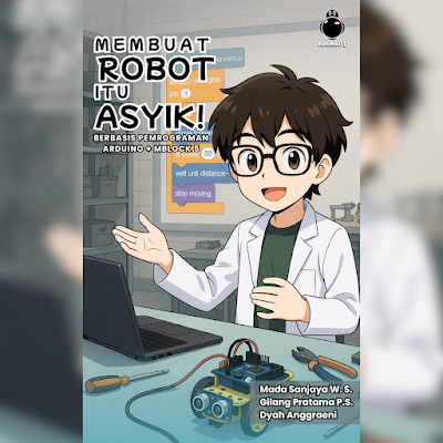 Membuat Robot Itu Asyik! Berbasis Pemrograman Arduino + mBlock 5